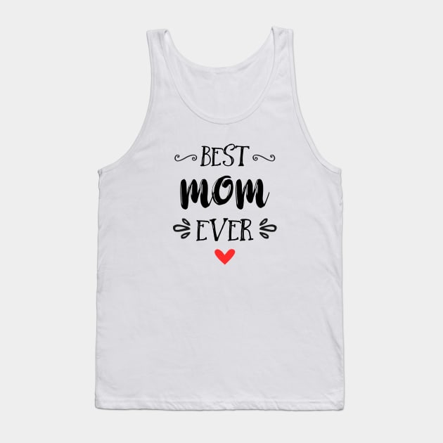 Best Mom Ever - Happy Mother's Day Tank Top by Love2Dance